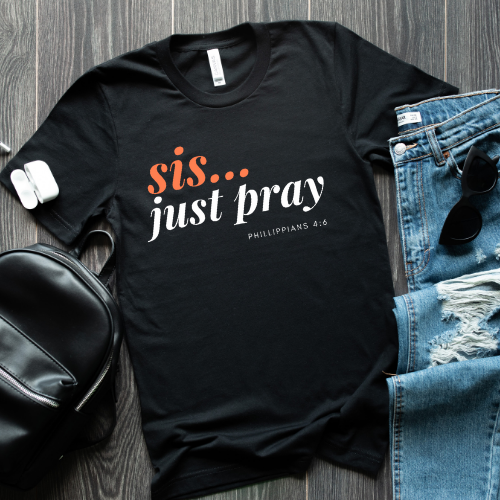Sis, Just Pray | Philippians 4:6 Christian Graphic Tee